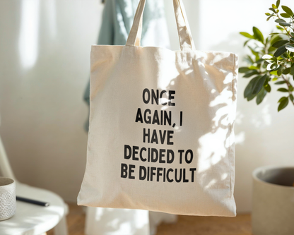 One Again, I Have Decided To Be Difficult | Natural & Black | Organic Cotton Tote Bag