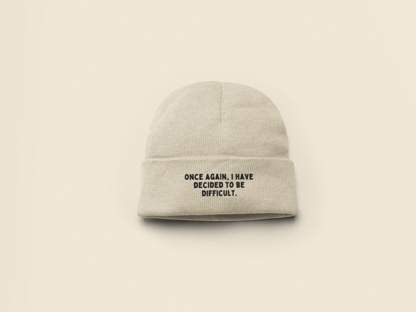 Once Again I Have Decided To Be Difficult | Beanie Hat