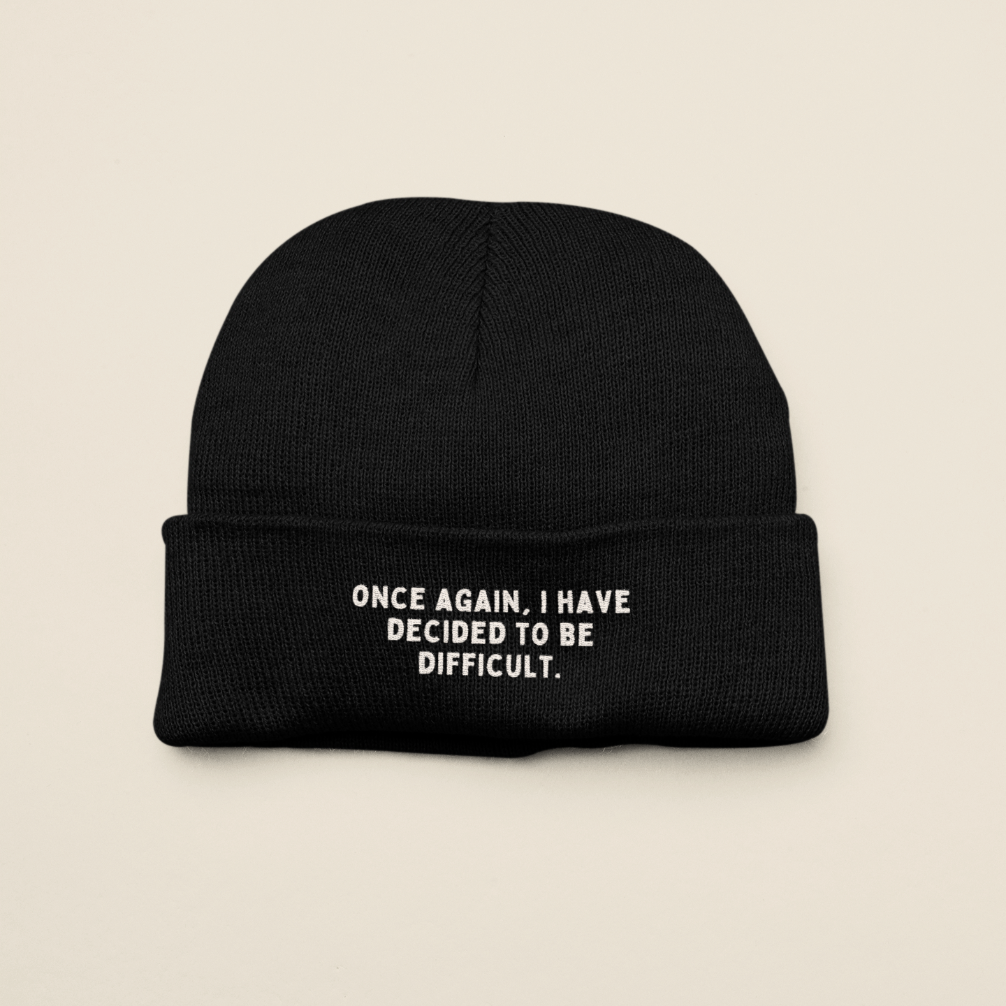 Once Again I Have Decided To Be Difficult | Beanie Hat