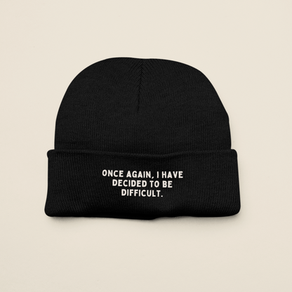 Once Again I Have Decided To Be Difficult | Beanie Hat