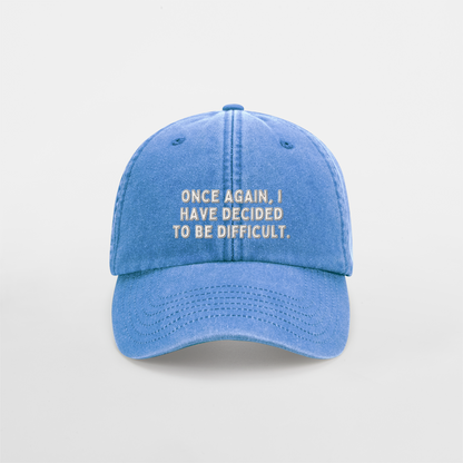 Once Again I Have Decided To Be Difficult | Vintage Low Profile Cap