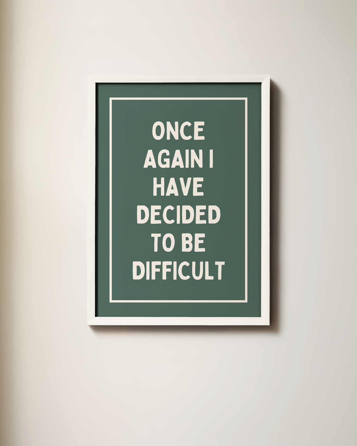 Once Again, I Have Decided To Be Difficult | Art Print