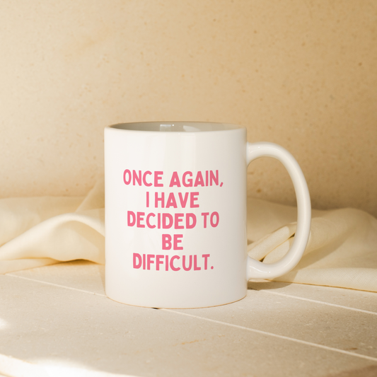 Once Again I Have Decided To Be Difficult | Mug
