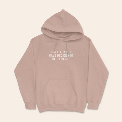 Once Again I Have Decided To Be Difficult | Unisex Hoodie