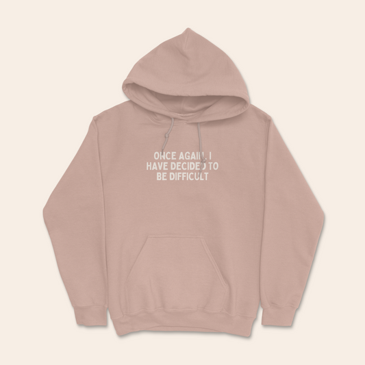 Once Again I Have Decided To Be Difficult | Unisex Hoodie