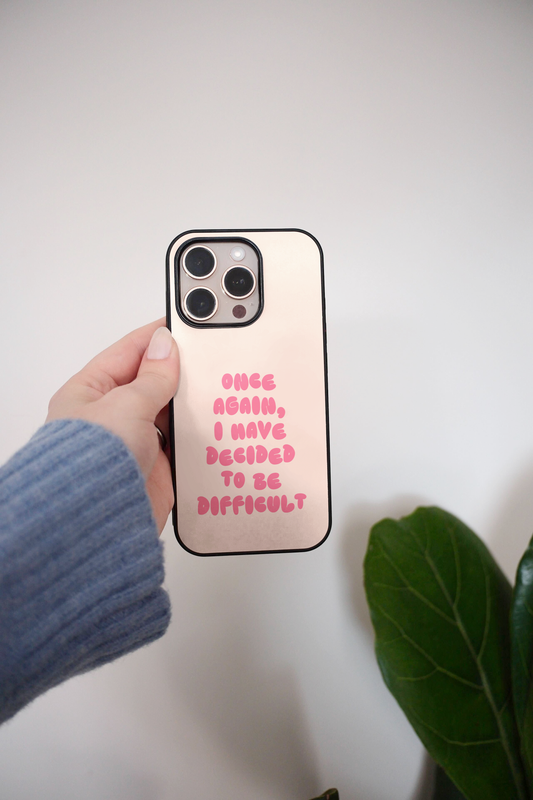 Once Again I Have Decided To Be Difficult | Phone Case