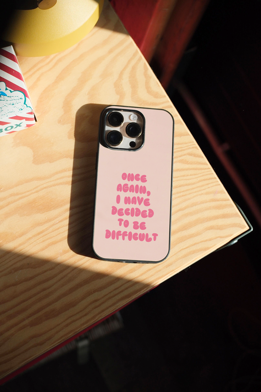 Once Again I Have Decided To Be Difficult | Phone Case