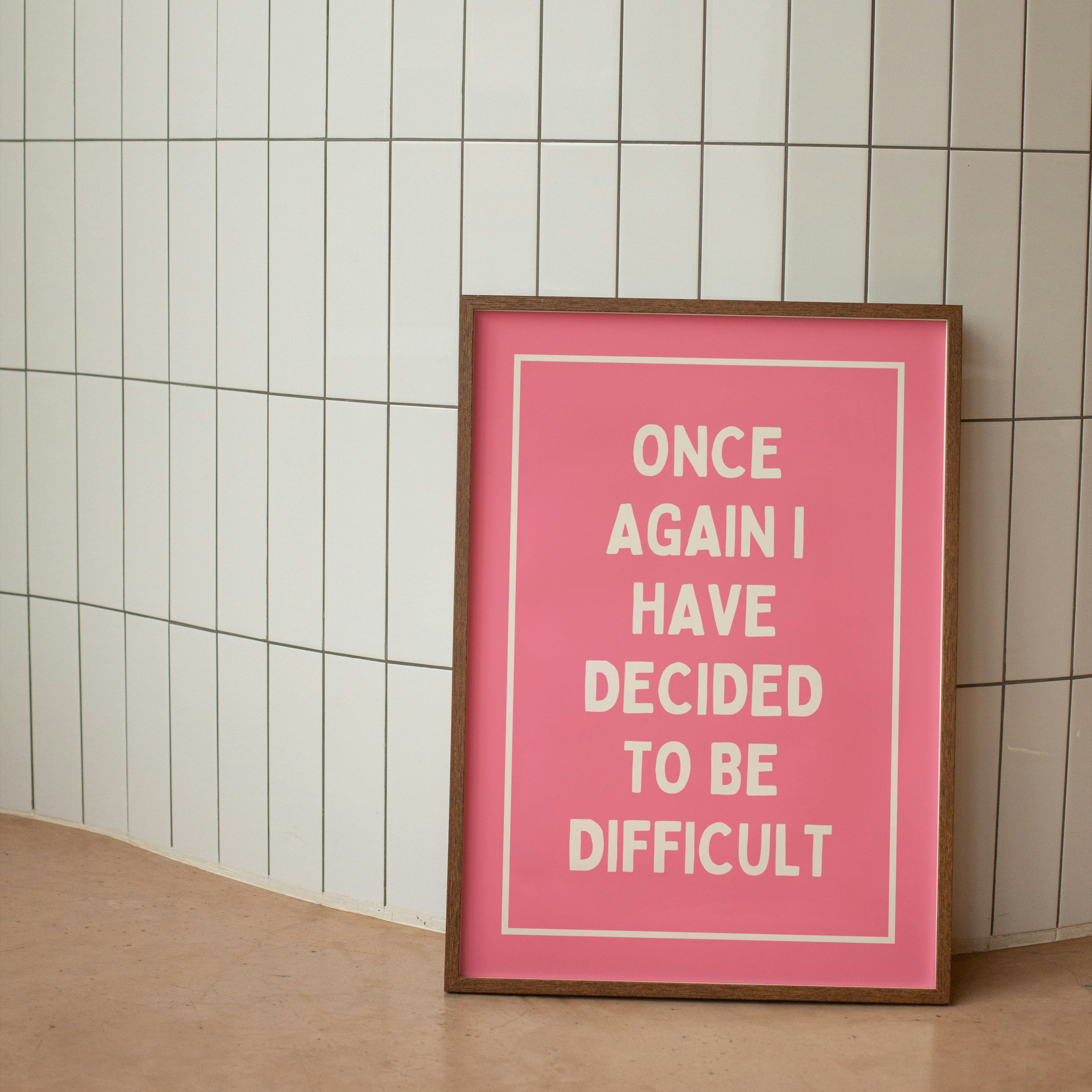 Once Again, I Have Decided To Be Difficult | Art Print