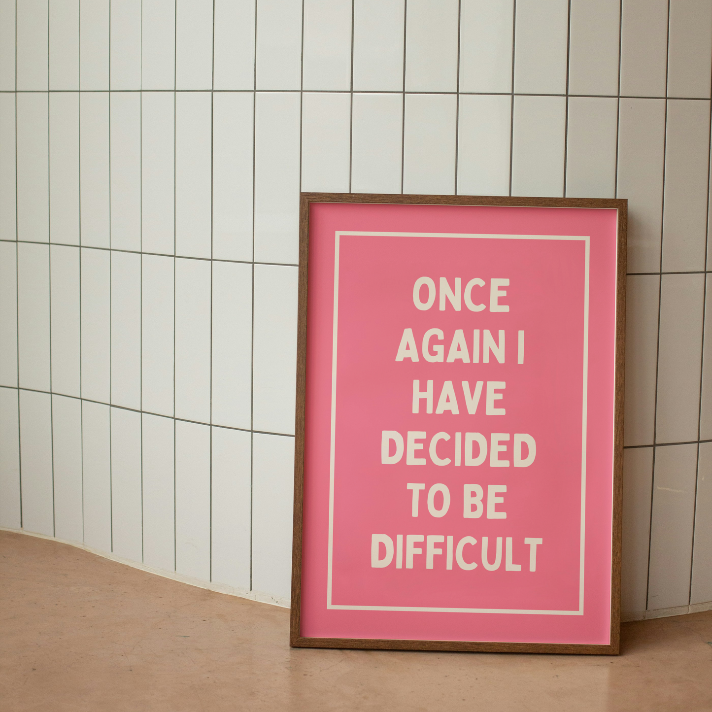 Once Again, I Have Decided To Be Difficult | Art Print