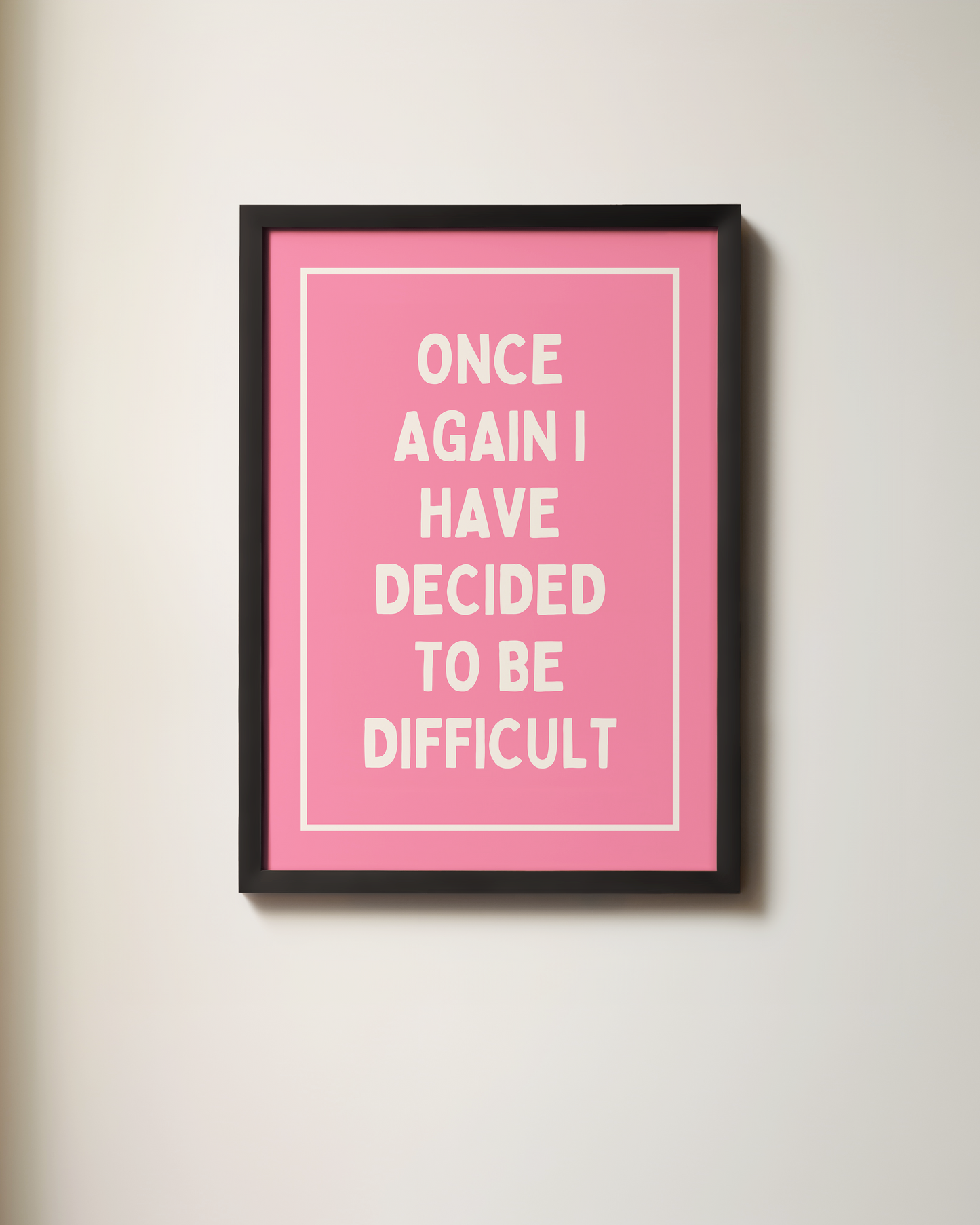 Once Again, I Have Decided To Be Difficult | Art Print