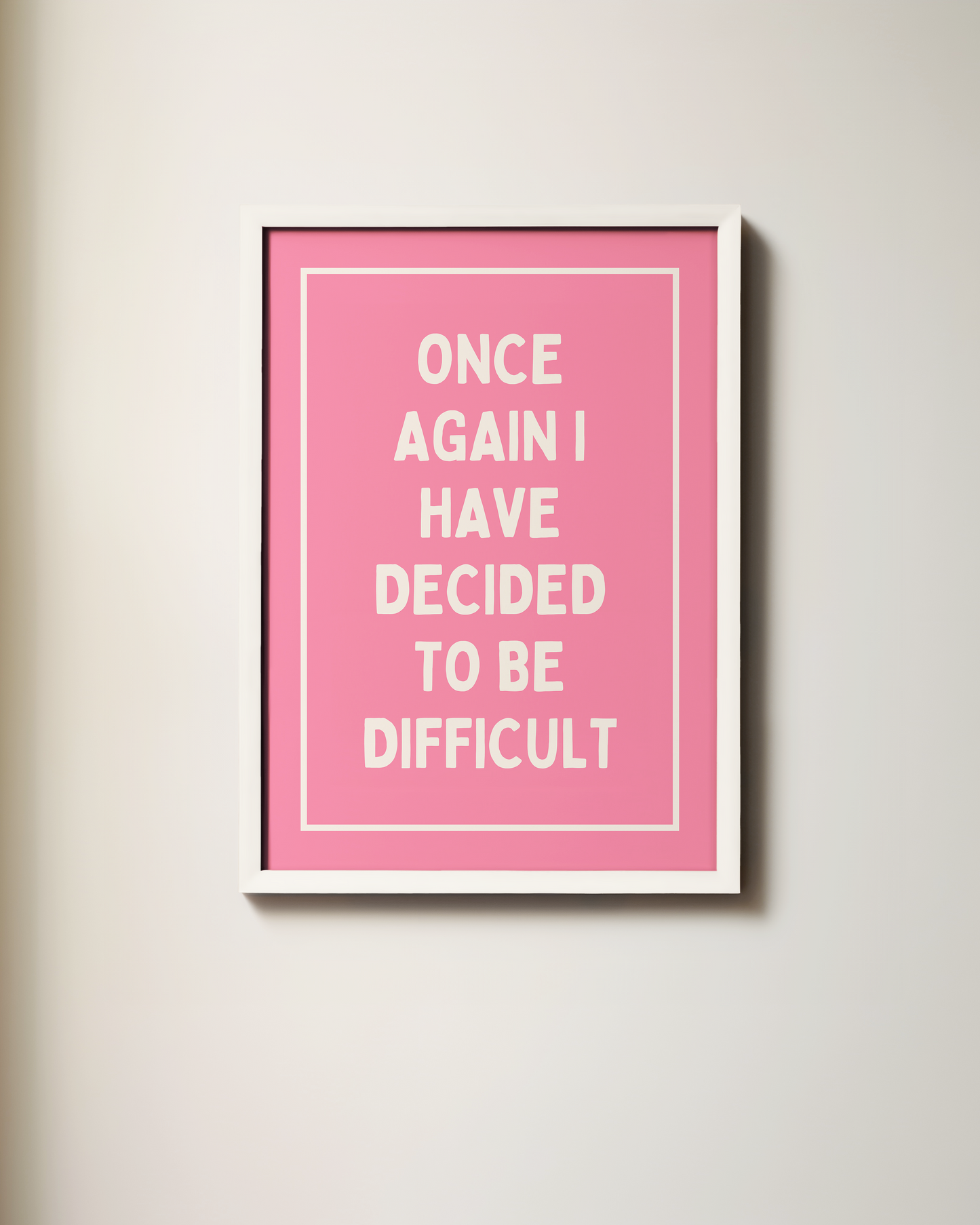 Once Again, I Have Decided To Be Difficult | Art Print