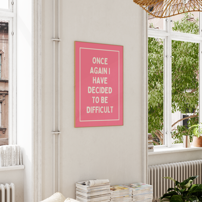 Once Again, I Have Decided To Be Difficult | Art Print