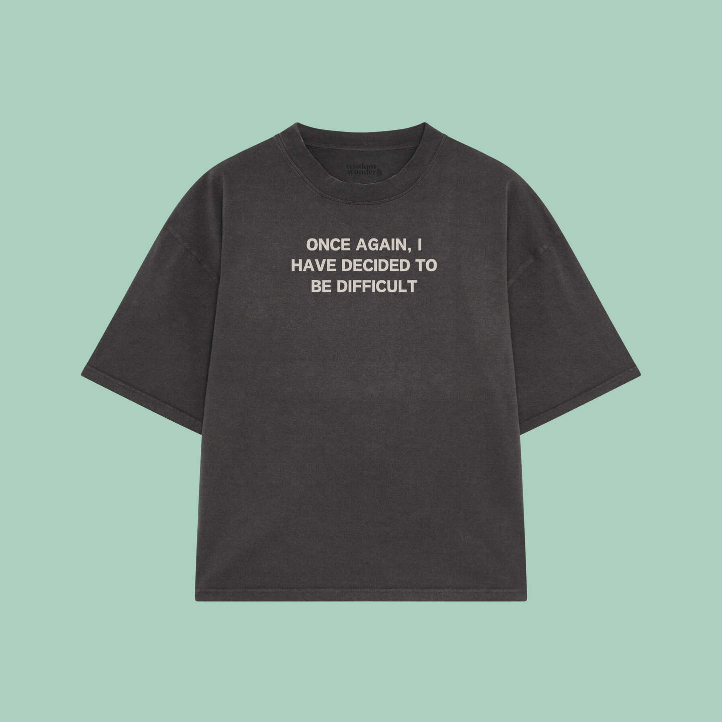 Once Again, I Have Decided To Be Difficult | Boxy T Shirt