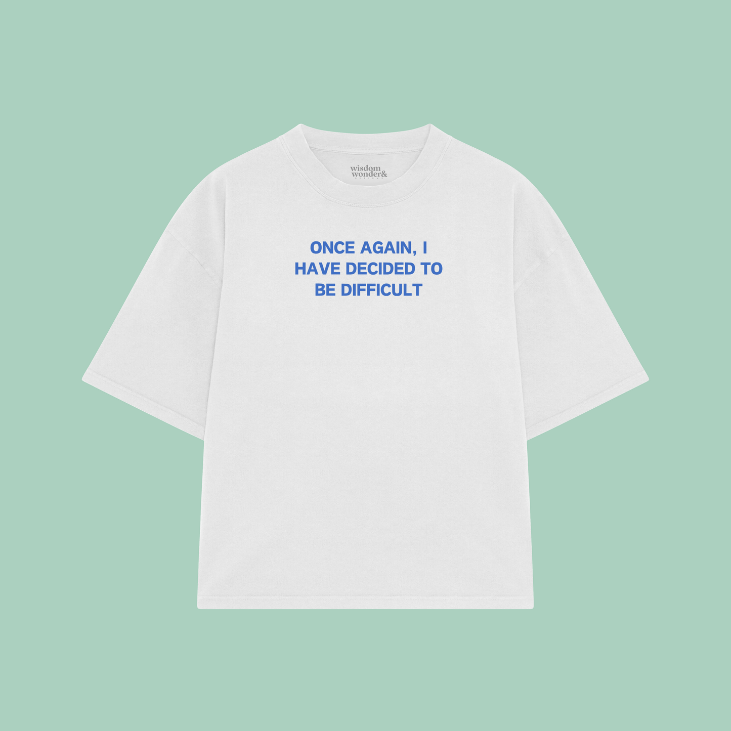 Once Again, I Have Decided To Be Difficult | Boxy T Shirt