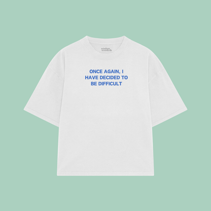 Once Again, I Have Decided To Be Difficult | Boxy T Shirt