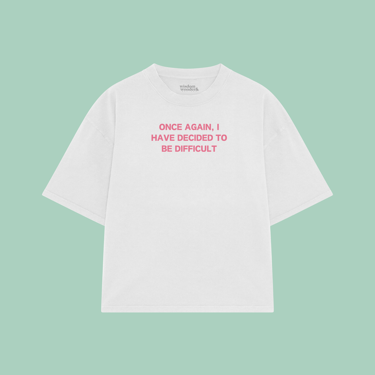 Once Again, I Have Decided To Be Difficult | Boxy T Shirt
