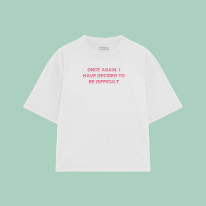 Once Again, I Have Decided To Be Difficult | Boxy T Shirt