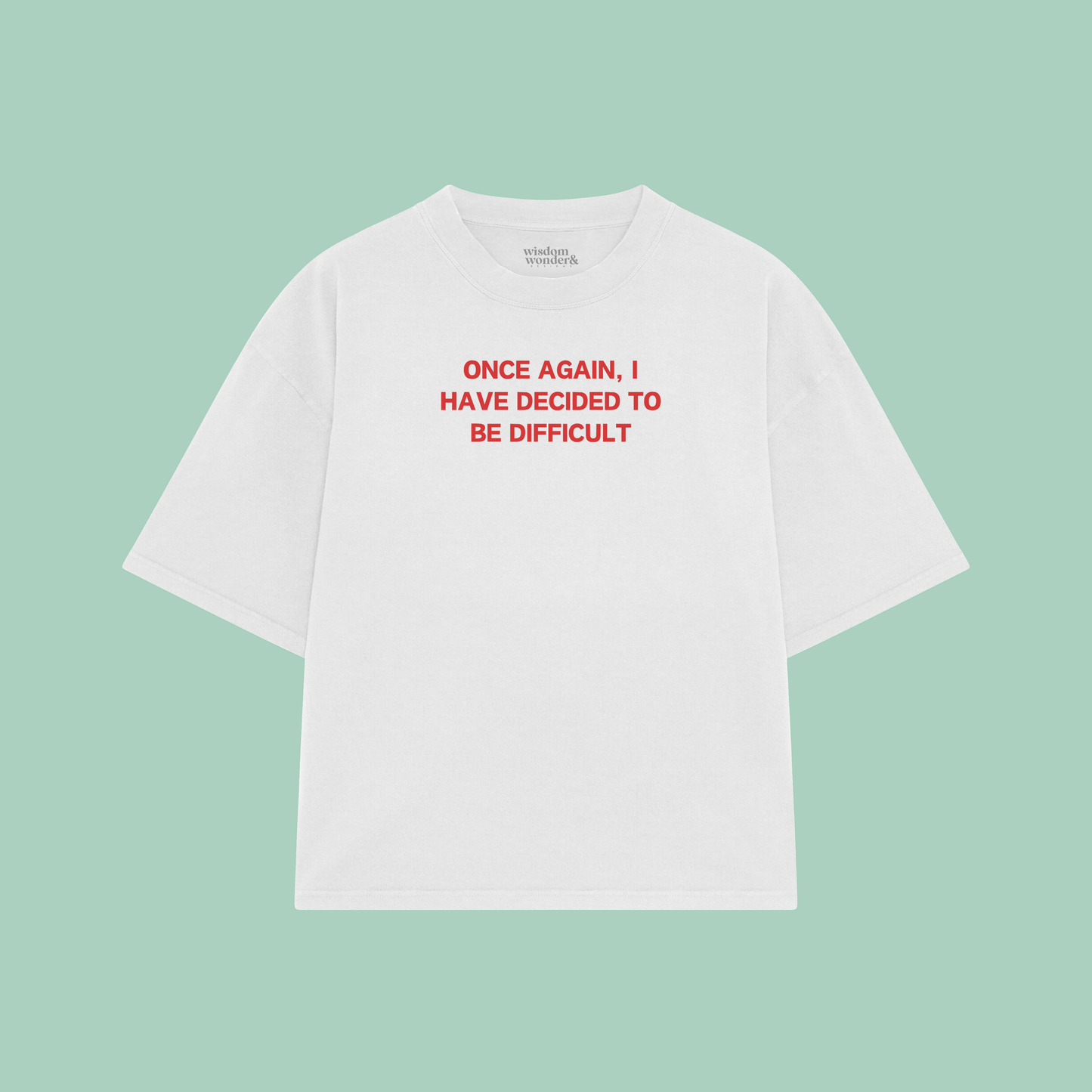 Once Again, I Have Decided To Be Difficult | Boxy T Shirt