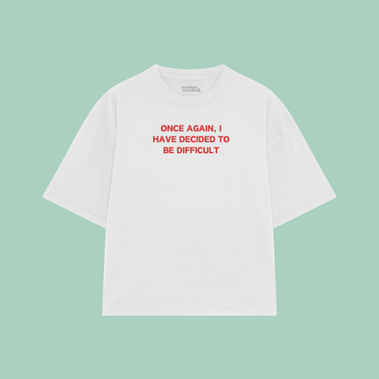 Once Again, I Have Decided To Be Difficult | Boxy T Shirt
