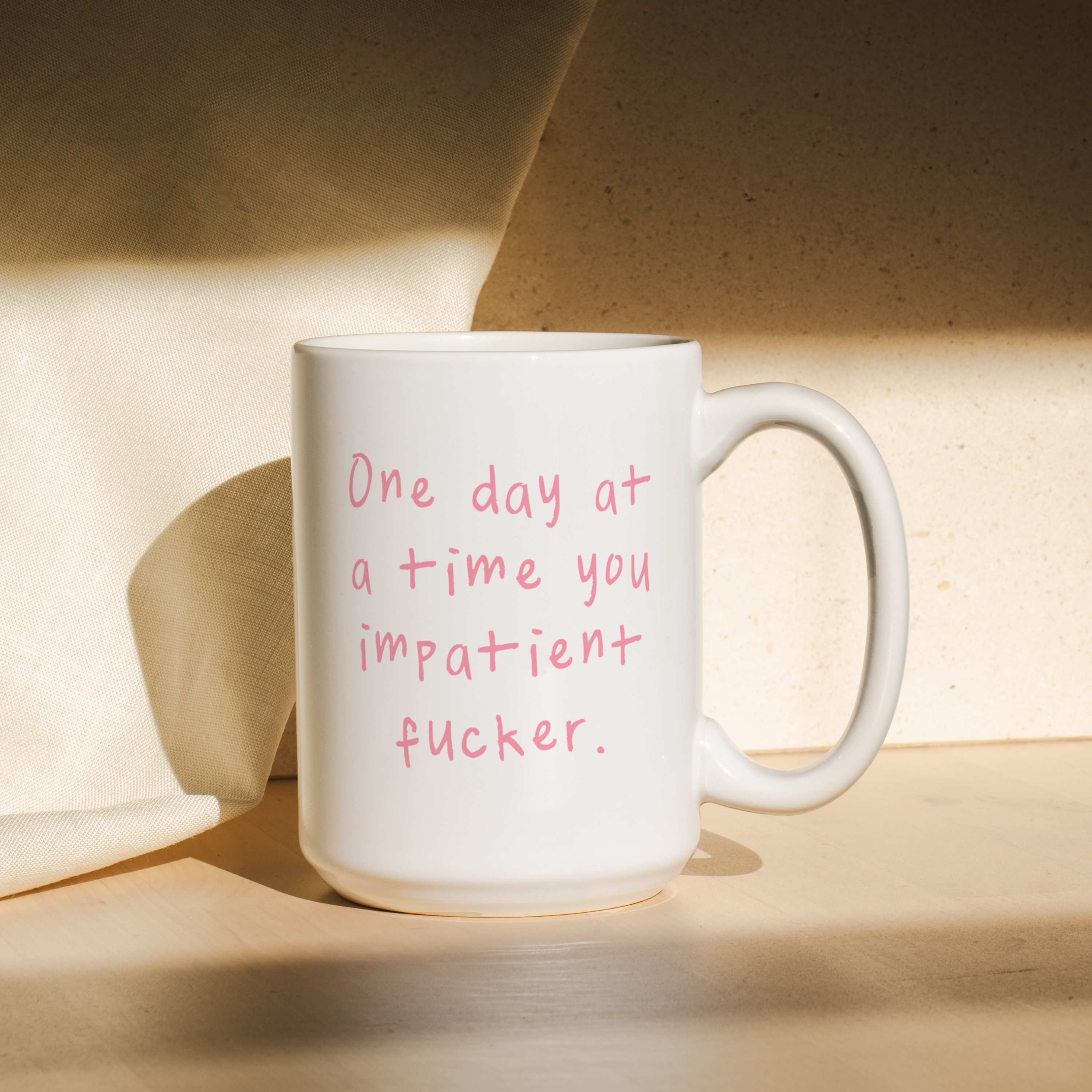 One Day At A Time You Impatient Fucker | Mug