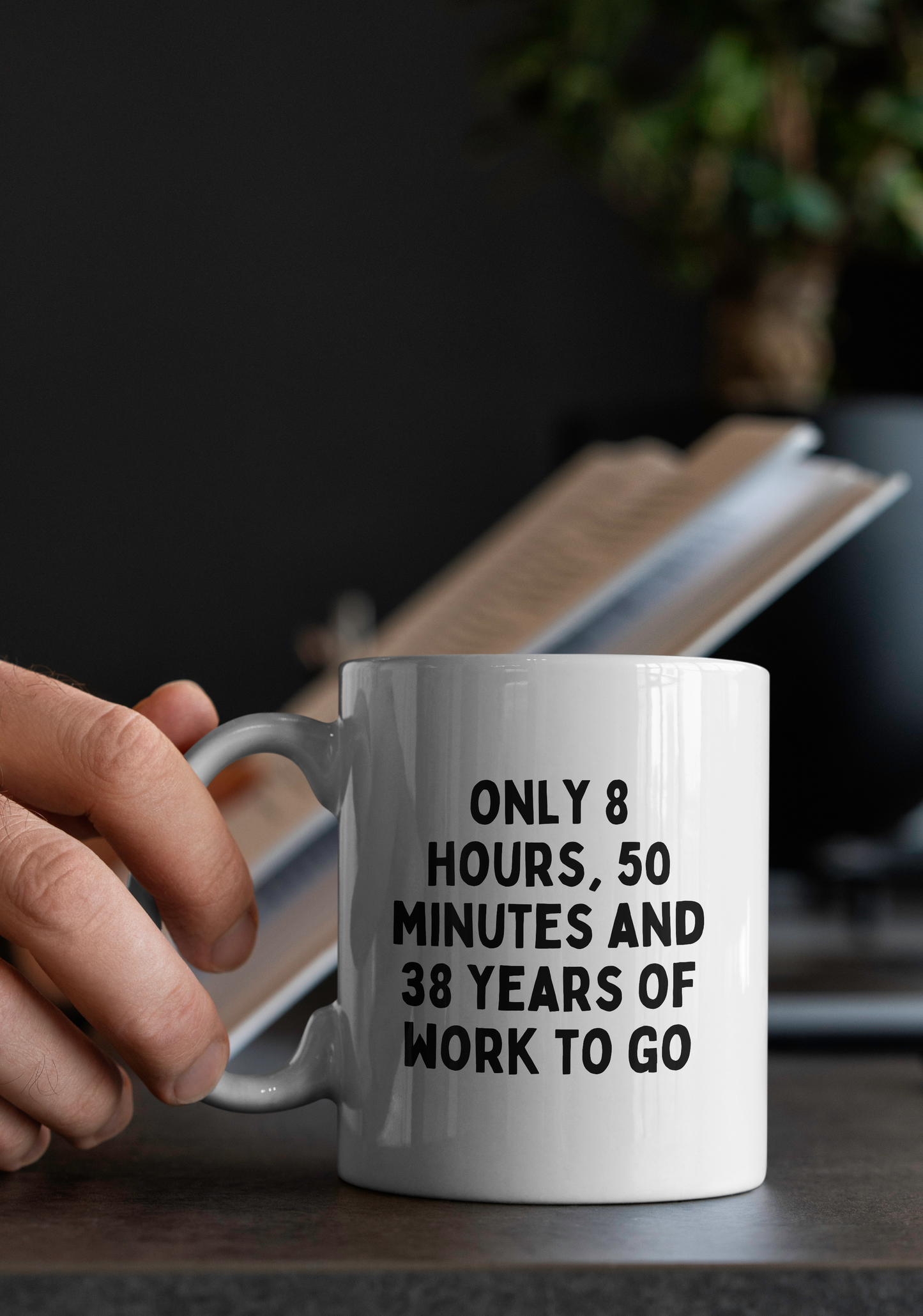 Only 8 Hours, 50 Minutes And 38 Years Work To Go  | Mug