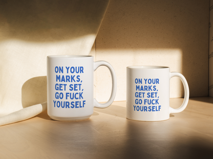 On Your Marks Get Set Go Fuck Yourself | Mug