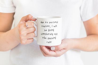 Due To Personal Reasons, I Will Be Going Completely Off The Fucking Rails | Black | Ceramic Mug