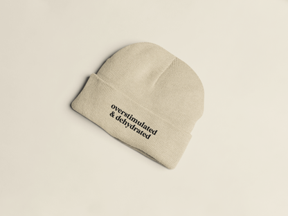 Overstimulated & Dehydrated | Beanie Hat
