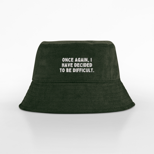 Once Again I Have Decided To Be Difficult | Organic Cord Bucket Hat