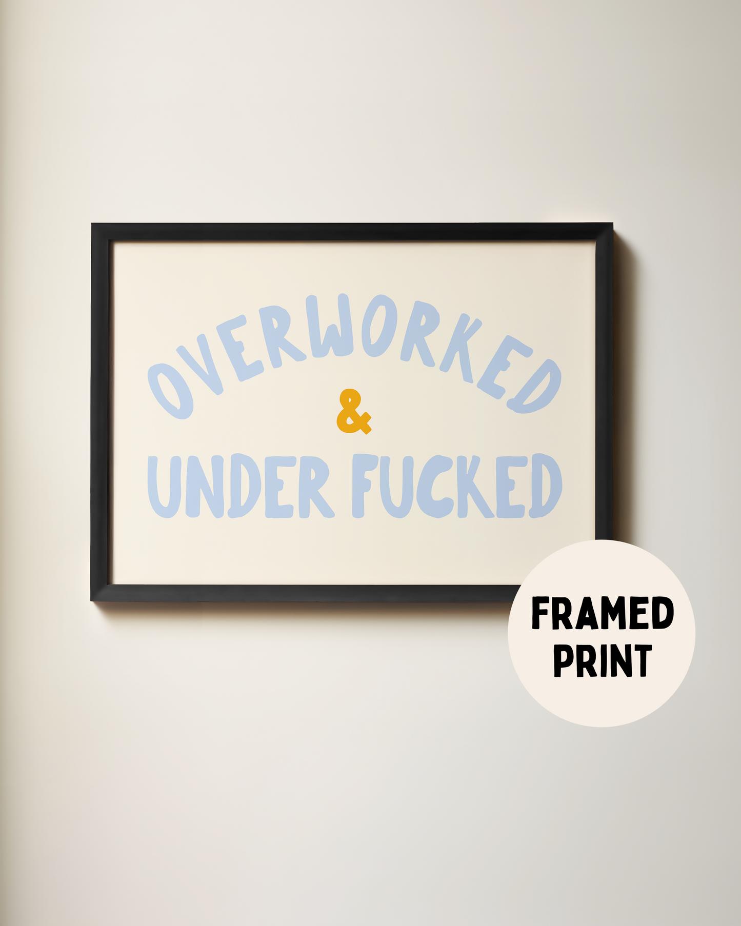 Framed | Overworked & Under Fucked | Cornflower, Mustard and Cream | Landscape | Art Print