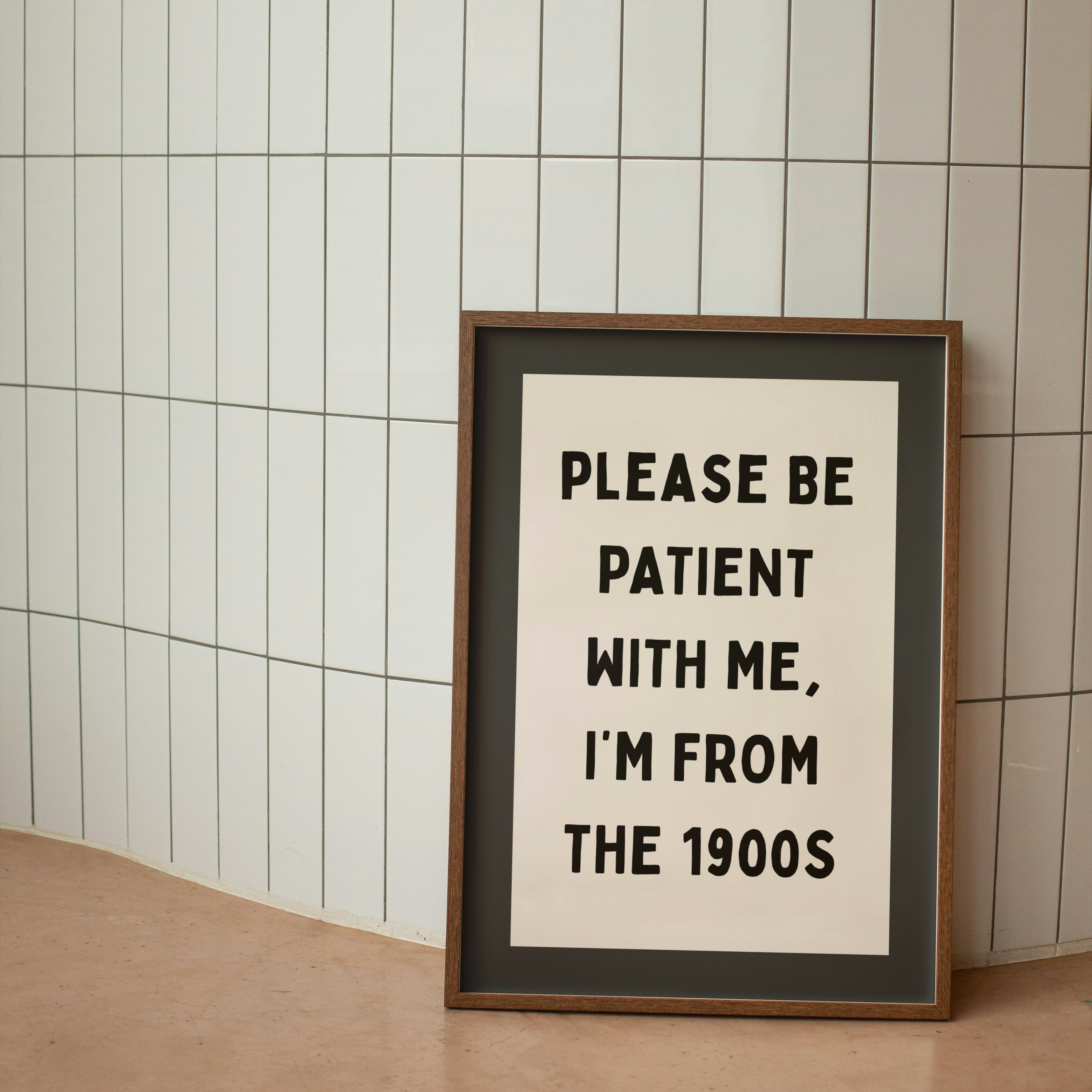 Please Be Patient With Me, I'm From The 1900s | Art Print