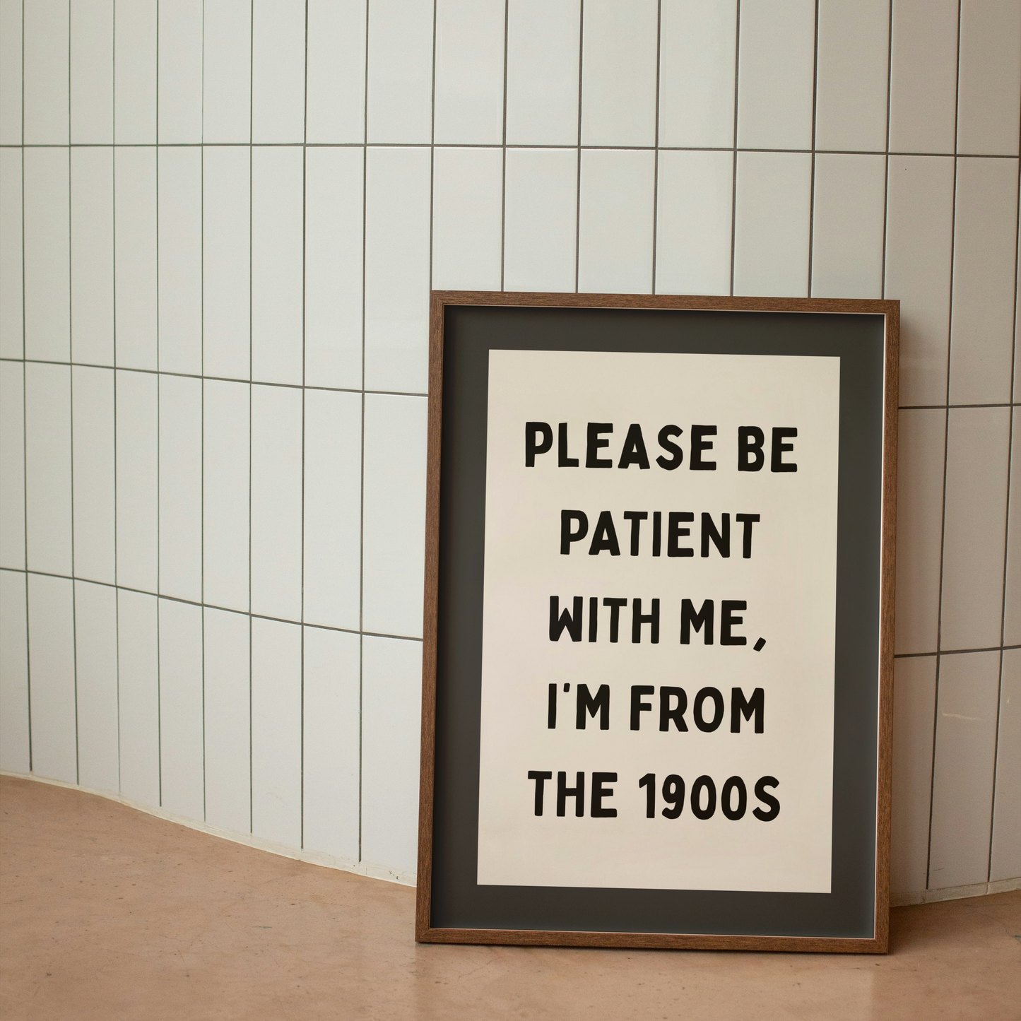 Please Be Patient With Me, I'm From The 1900s | Art Print