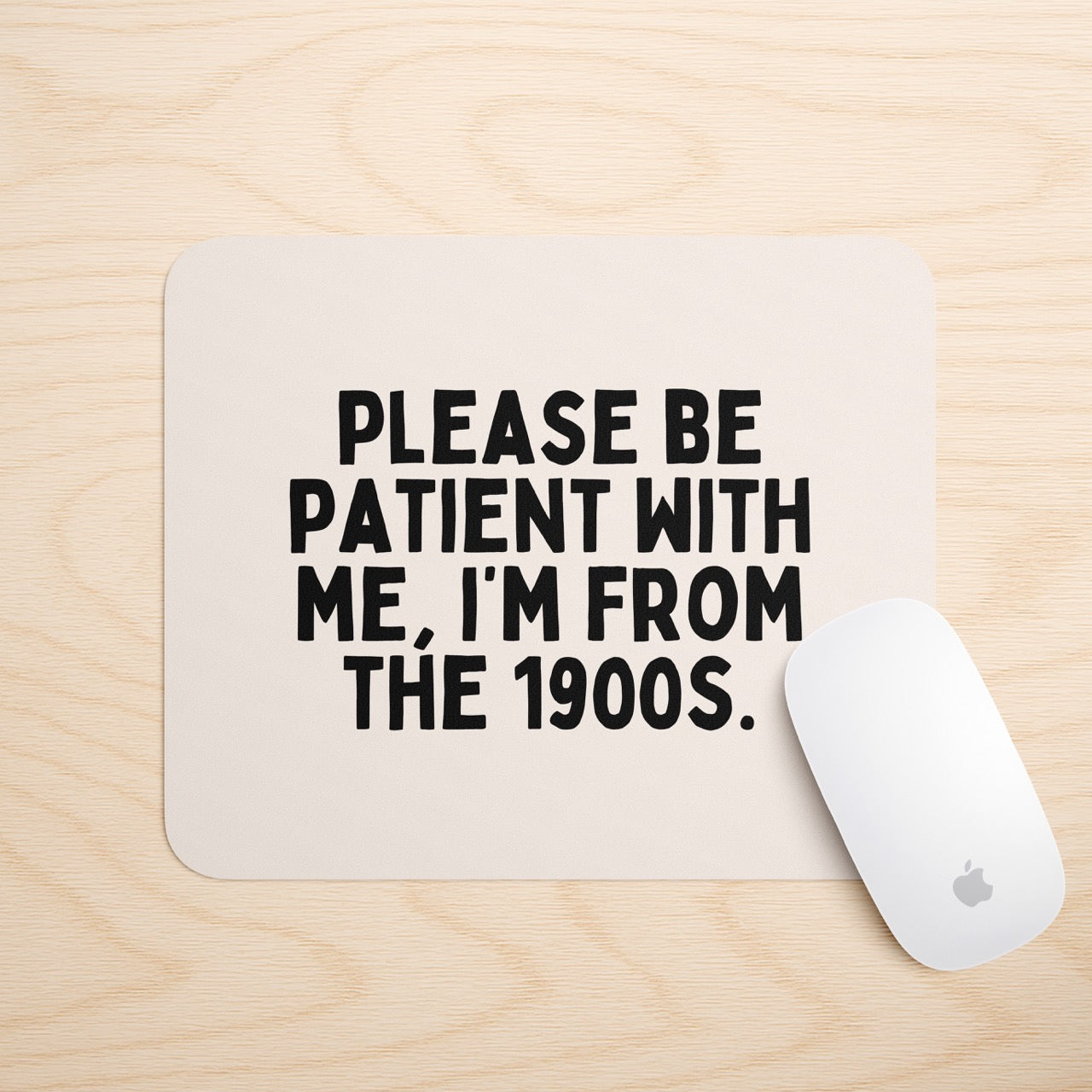 Please Be Patient, I'm From The 1900s | Mouse Mat