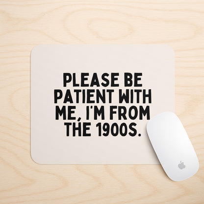 Please Be Patient, I'm From The 1900s | Mouse Mat