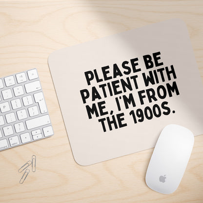 Please Be Patient, I'm From The 1900s | Mouse Mat