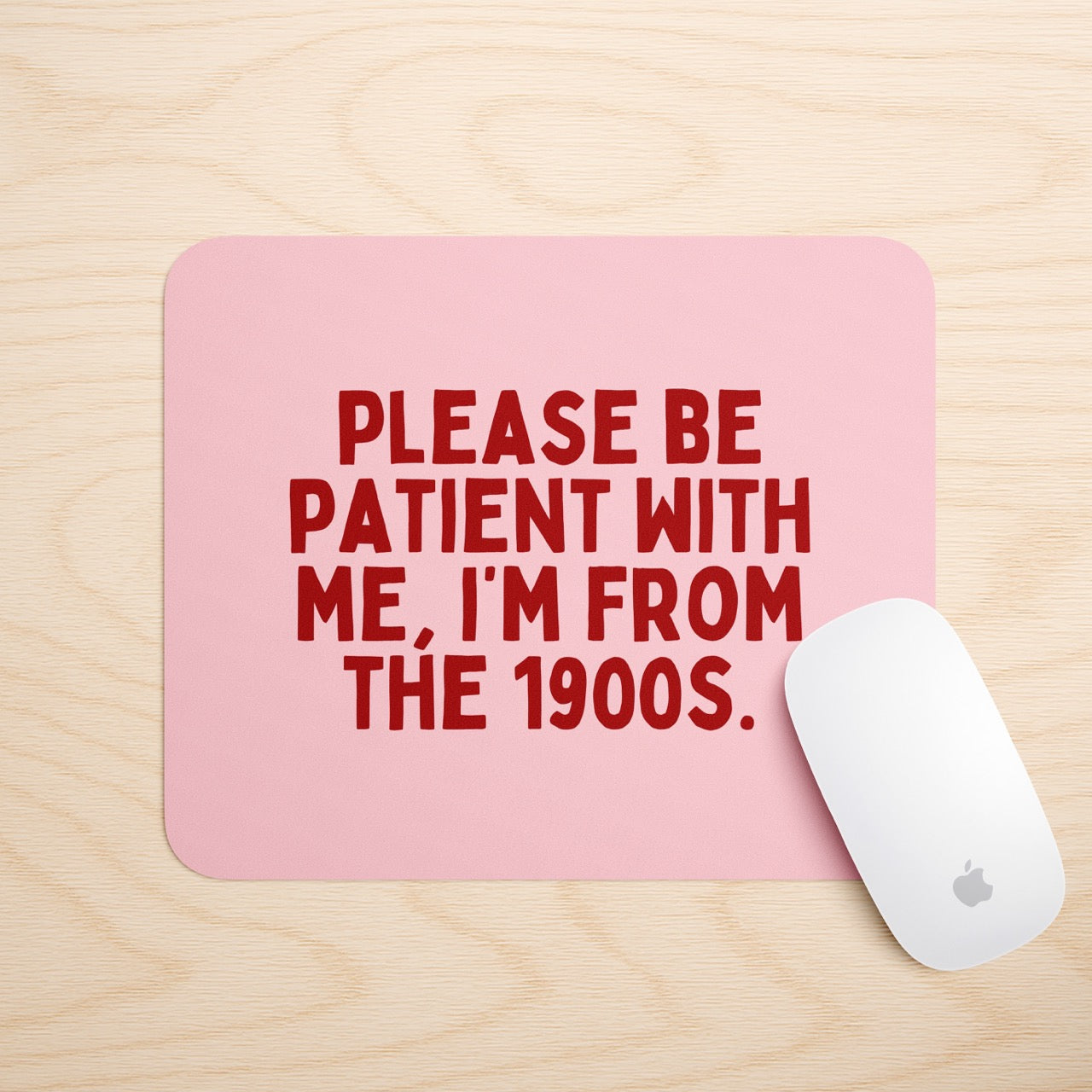 Please Be Patient, I'm From The 1900s | Mouse Mat