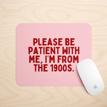 Please Be Patient, I'm From The 1900s | Mouse Mat