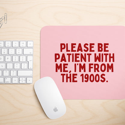 Please Be Patient, I'm From The 1900s | Mouse Mat