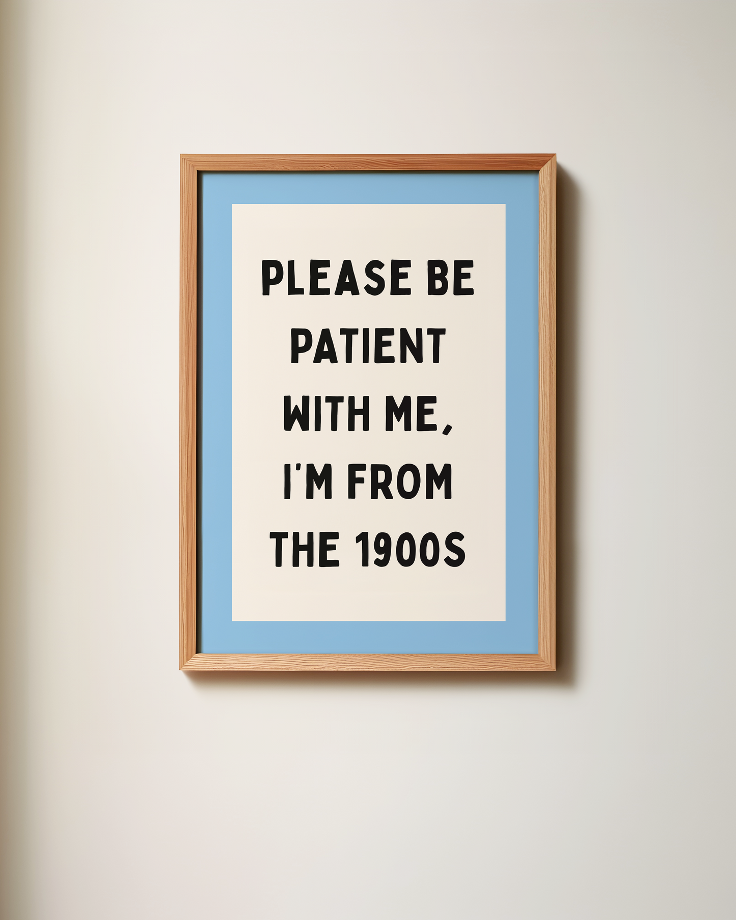 Please Be Patient With Me, I'm From The 1900s | Art Print