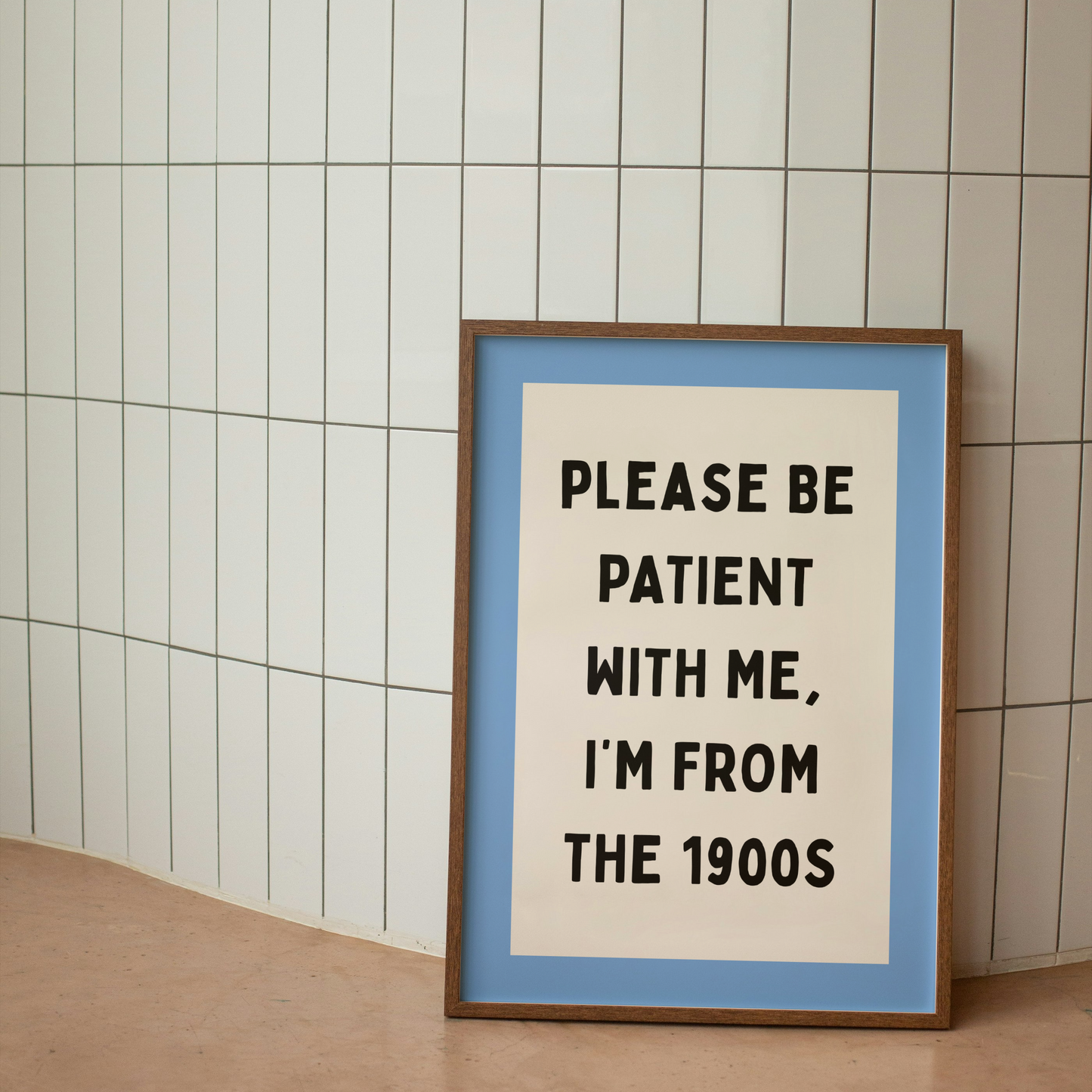 Please Be Patient With Me, I'm From The 1900s | Art Print