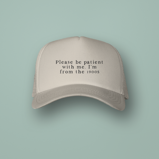 Please Be Patient With Me, I'm From The 1900s | Trucker Cap