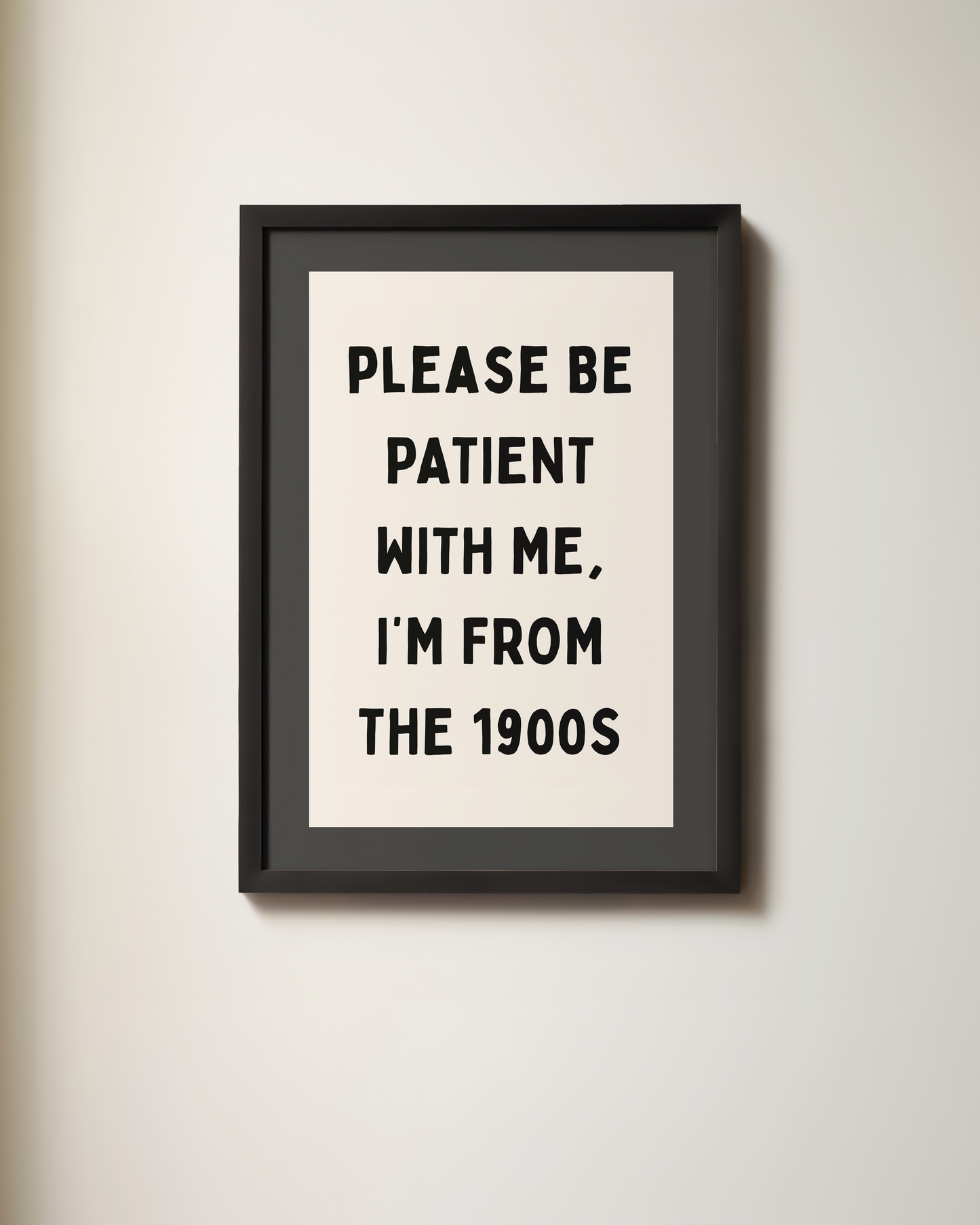 Please Be Patient With Me, I'm From The 1900s | Art Print