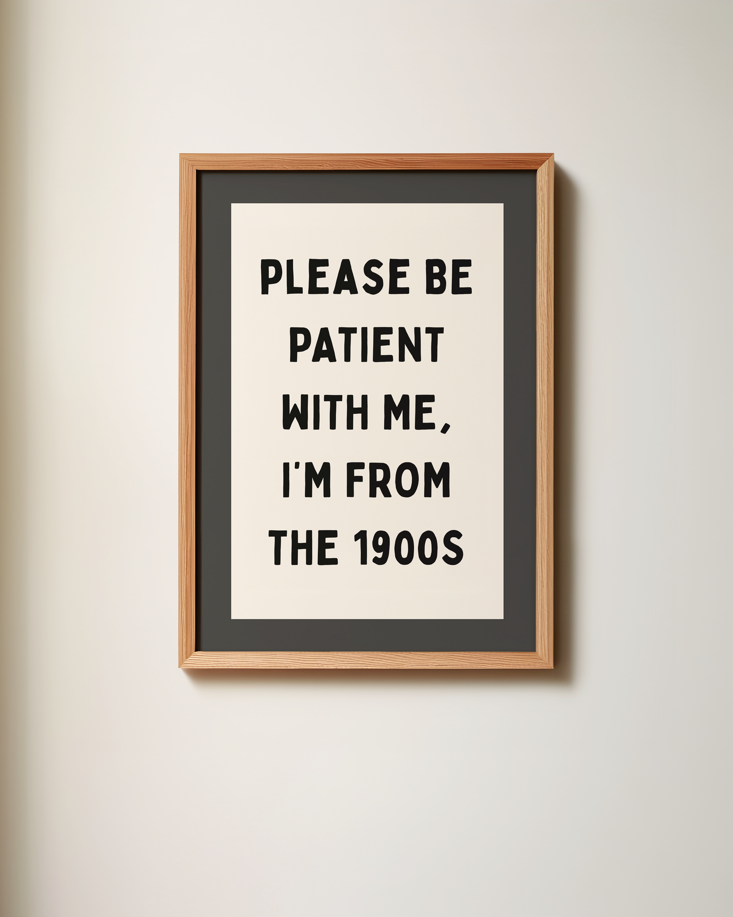 Please Be Patient With Me, I'm From The 1900s | Art Print