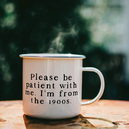 Please Be Patient With Me. I'm From The 1900s  | Mug