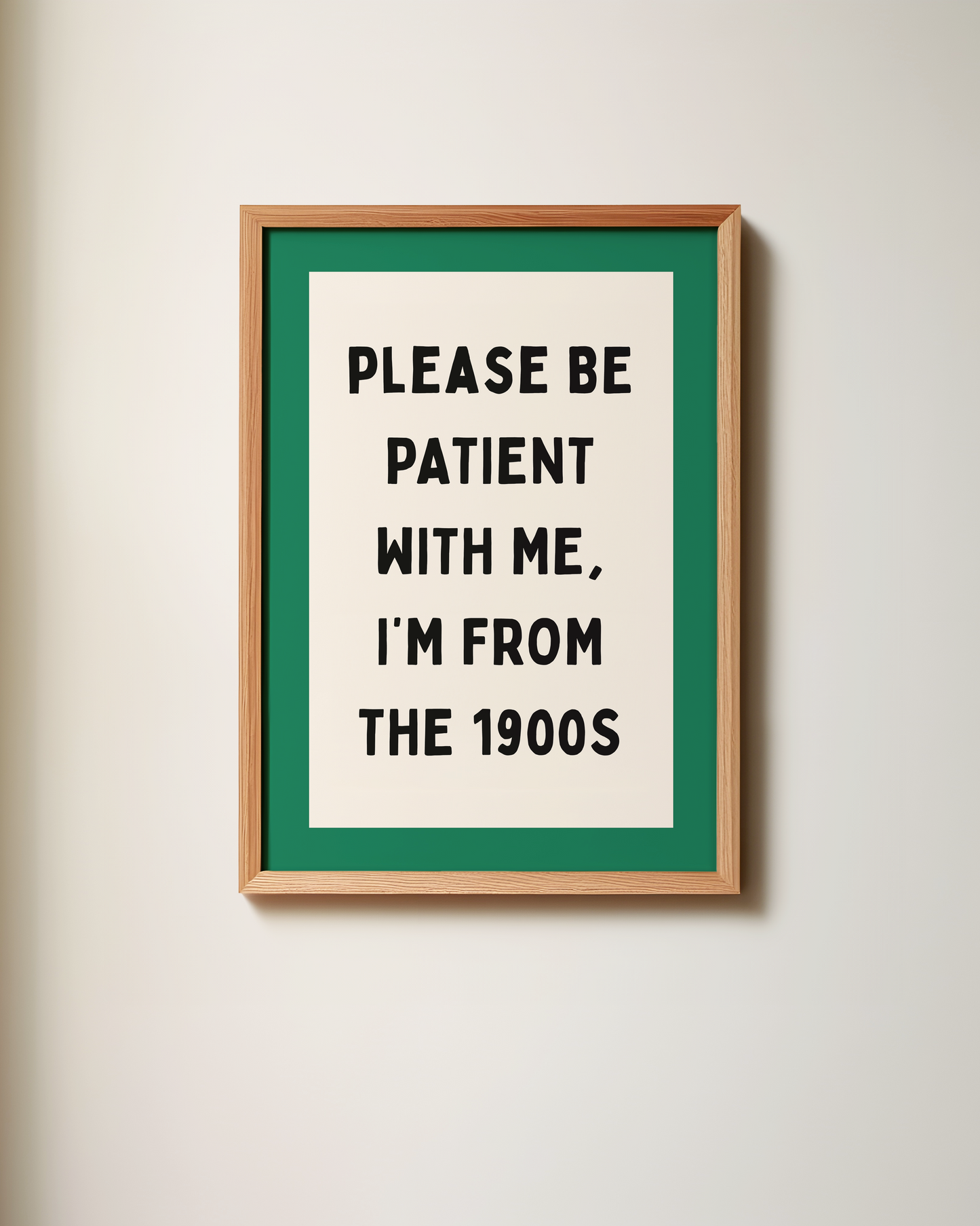 Please Be Patient With Me, I'm From The 1900s | Art Print