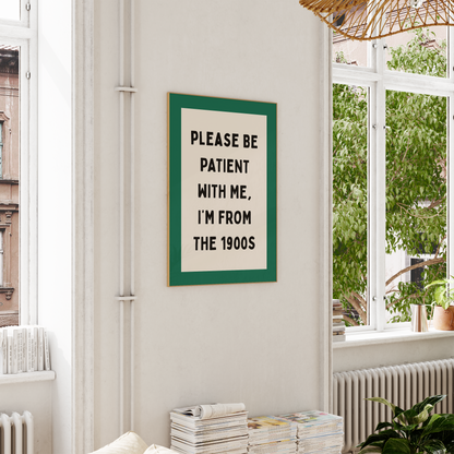 Please Be Patient With Me, I'm From The 1900s | Art Print