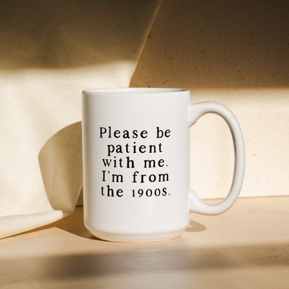 Please Be Patient With Me. I'm From The 1900s  | Mug