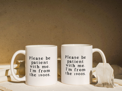 Please Be Patient With Me. I'm From The 1900s  | Mug