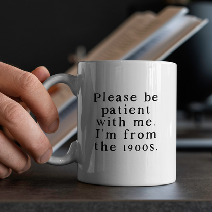 Please Be Patient With Me. I'm From The 1900s  | Mug