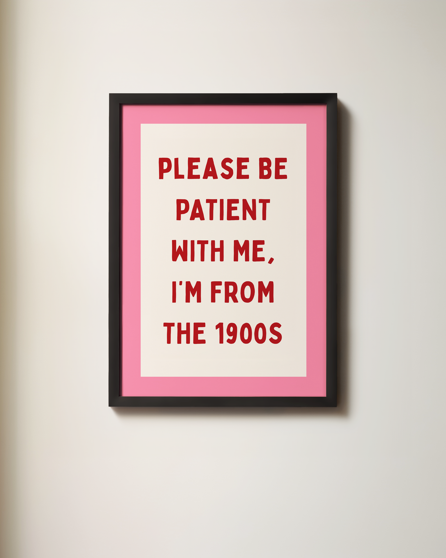 Please Be Patient With Me, I'm From The 1900s | Art Print